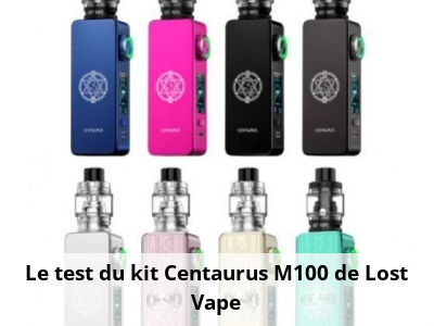 Le test du kit Centaurus M100 de Lost Vape