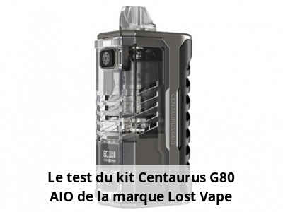 Le test du kit Centaurus G80 AIO de la marque Lost Vape