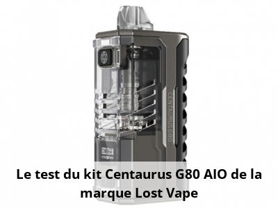 Le test du kit Centaurus G80 AIO de la marque Lost Vape