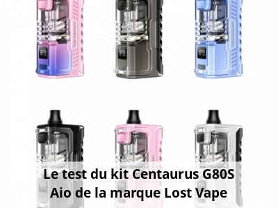 Le test du kit Centaurus G80S Aio de la marque Lost Vape