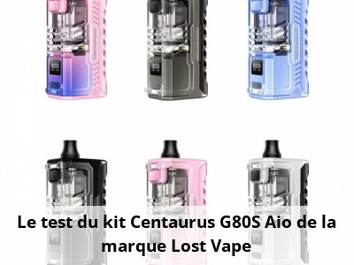 Le test du kit Centaurus G80S Aio de la marque Lost Vape