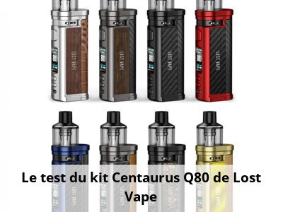 Le test du kit Centaurus Q80 de Lost Vape