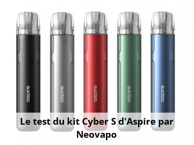 Le test du kit Cyber S d'Aspire par Neovapo