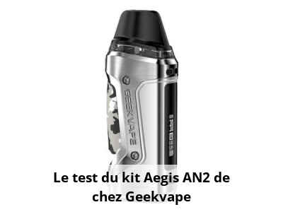 Test du kit Aegis AN2 de la marque Geekvape | Neovapo
