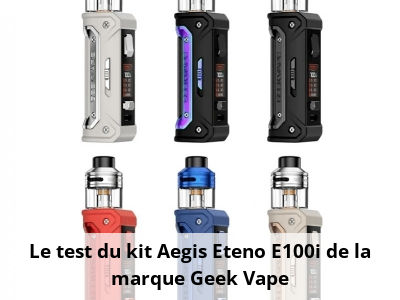 Le test du kit Aegis Eteno E100i de la marque Geek Vape