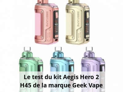 Le test du kit Aegis Hero 2 H45 de la marque Geek Vape