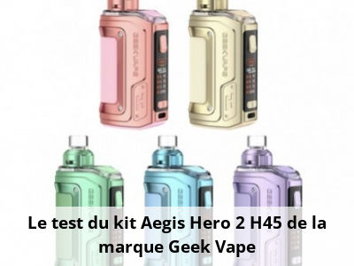 Le test du kit Aegis Hero 2 H45 de la marque Geek Vape