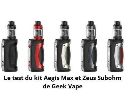 Le test du kit Aegis Max et Zeus Subohm de Geek Vape