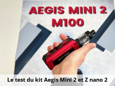 Le test du kit Aegis Mini 2 et Z nano 2