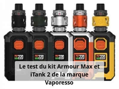 Le test du kit Armour Max et iTank 2 de la marque Vaporesso