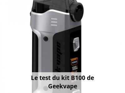 Le test du kit B100 de Geekvape