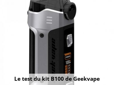 Le test du kit B100 de Geekvape