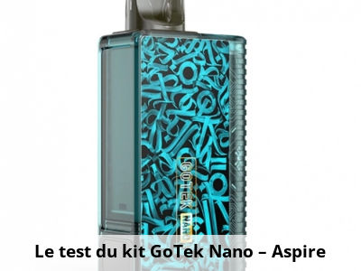 Le test du kit GoTek Nano – Aspire