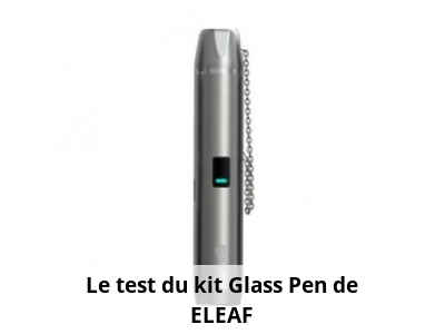 Le test du kit Glass Pen de ELEAF