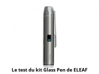 Le test du kit Glass Pen de ELEAF