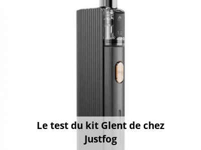 Le test du kit Glent de chez Justfog