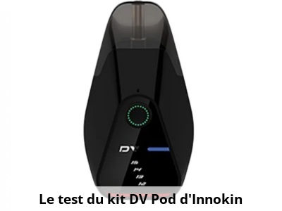 Le test du kit DV Pod d'Innokin