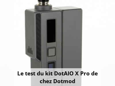 Le test du kit DotAIO X Pro de chez Dotmod