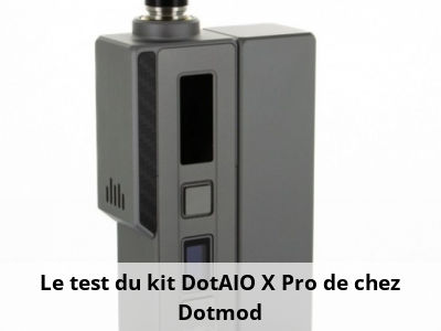 Le test du kit DotAIO X Pro de chez Dotmod