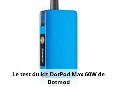 Le test du kit DotPod Max 60W - Dotmod