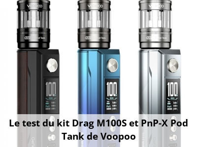 Le test du kit Drag M100S et PnP-X Pod Tank de Voopoo