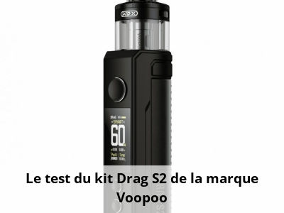 Le test du kit Drag S2 de la marque Voopoo