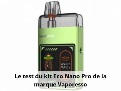 Le test du kit Eco Nano Pro de la marque Vaporesso