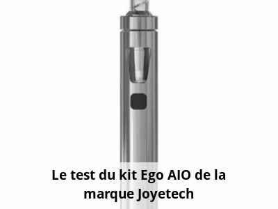 Le test du kit Ego AIO de la marque Joyetech