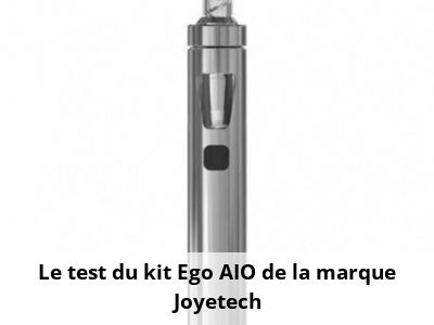 Le test du kit Ego AIO de la marque Joyetech