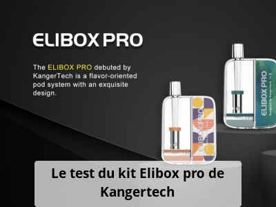 Le test du kit Elibox pro de Kangertech