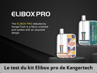 Le test du kit Elibox pro de Kangertech