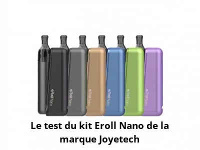 Le test du kit Eroll Nano de la marque Joyetech