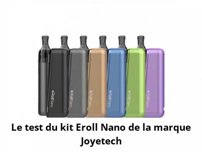 Le test du kit Eroll Nano de la marque Joyetech