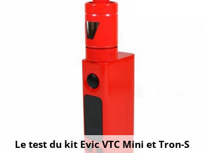 Le test du kit Evic VTC Mini et Tron-S