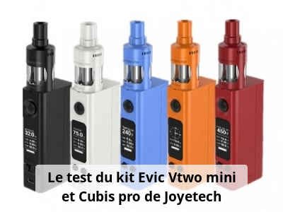 Le test du kit Evic Vtwo mini et Cubis pro de Joyetech