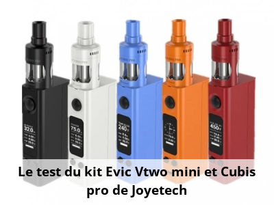 Le test du kit Evic Vtwo mini et Cubis pro de Joyetech