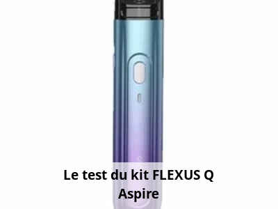 Le test du kit FLEXUS Q Aspire