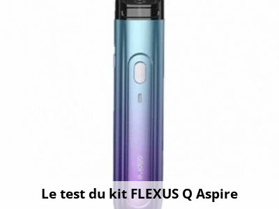 Le test du kit FLEXUS Q Aspire