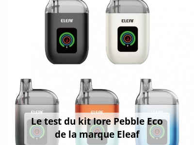 Le test du kit Iore Pebble Eco de la marque Eleaf