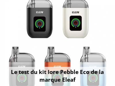 Le test du kit Iore Pebble Eco de la marque Eleaf