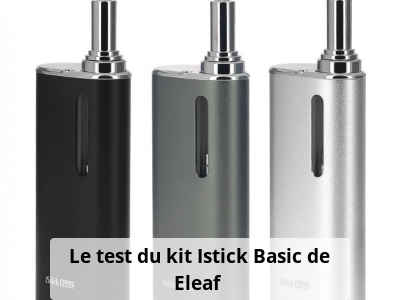 Le test du kit Istick Basic de Eleaf 
