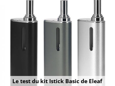 Le test du kit Istick Basic de Eleaf 