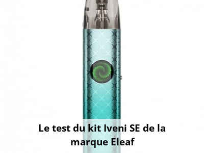 Le test du kit Iveni SE de la marque Eleaf