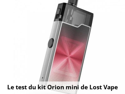 Le test du kit Orion mini de Lost Vape