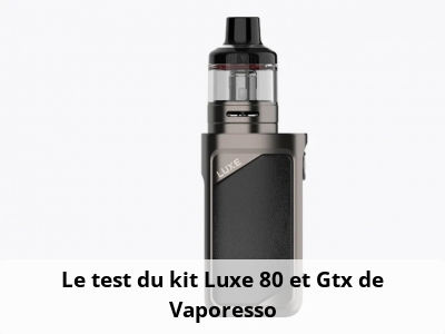 Le test du kit Luxe 80 et Gtx de Vaporesso