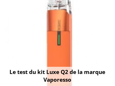 Le test du kit Luxe Q2 de la marque Vaporesso
