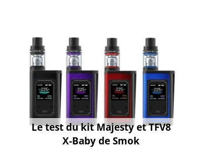 Le test du kit Majesty et TFV8 X-Baby de Smok