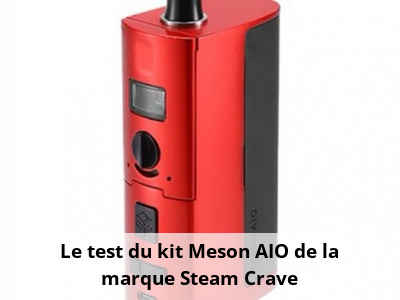 Le test du kit Meson AIO de la marque Steam Crave