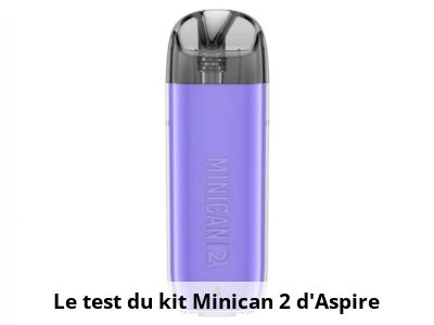 Le test du kit Minican 2 d'Aspire 