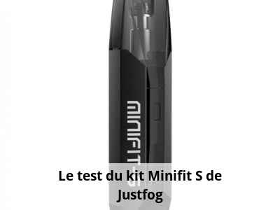 Le test du kit Minifit S de Justfog